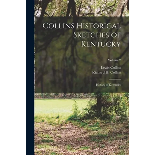Collins Historical Sketches of Kentucky: History of Kentucky; Volume 2