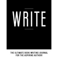 Write: The Ultimate Book Writing Journal - Paperback