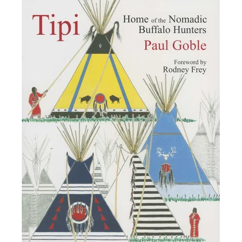 Tipi: Home of the Nomadic Buffalo Hunters - Paperback