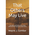 That Others May Live: The Legacy and History of the United States Air Force Pararescue (PJ's)