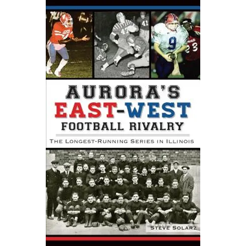Aurora's East-West Football Rivalry: The Longest-Running Series in Illinois
