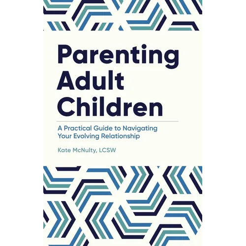 Parenting Adult Children: A Practical Guide to Navigating Your Evolving Relationship - Paperback