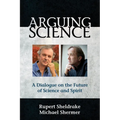 Arguing Science: A Dialogue on the Future of Science and Spirit - Paperback