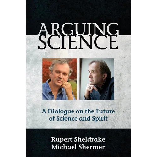 Arguing Science: A Dialogue on the Future of Science and Spirit - Paperback