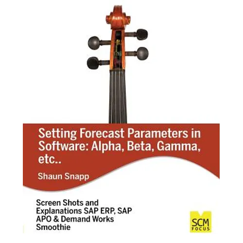Forecast Parameters in Software: Alpha, Beta, Gamma, etc. - Paperback