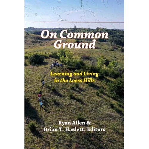 On Common Ground: Learning and Living in the Loess Hills - Paperback