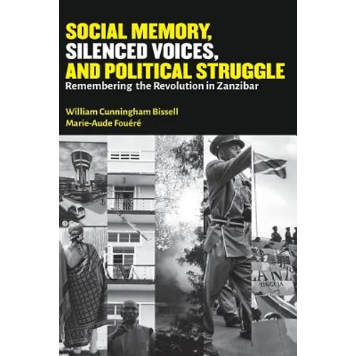 Social Memory, Silenced Voices, and Political Struggle: Remembering the Revolution in Zanzibar