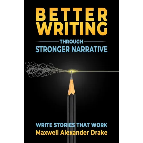 Better Writing through Stronger Narrative: Drake's Brutal Writing Advice - Paperback