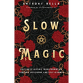 Slow Magic: Cultivate Lasting Transformation Through Spellwork and Self-Growth - Paperback