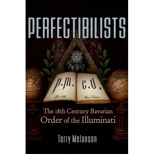 Perfectibilists: The 18th Century Bavarian Order of the Illuminati - Paperback