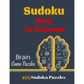 Sudoku Hard To Extreme: 400 Puzzles, Hard, Very Hard and Extremely Hard Sudoku to solve, Includes solutions. - Paperback