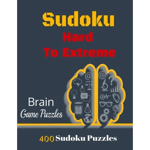 Sudoku Hard To Extreme: 400 Puzzles, Hard, Very Hard and Extremely Hard Sudoku to solve, Includes solutions. - Paperback