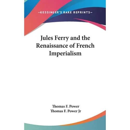 Jules Ferry and the Renaissance of French Imperialism