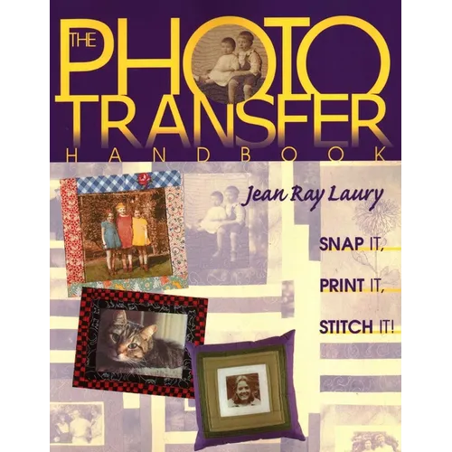 The Photo Transfer Handbook: Snap It! Print It! Stitch It! - Paperback