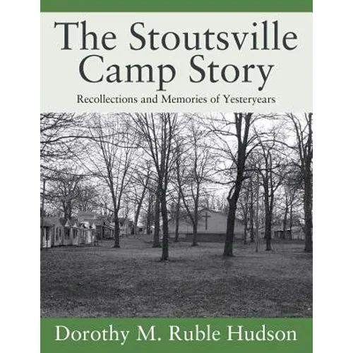 The Stoutsville Camp Story: Recollections and Memories of Yesteryears