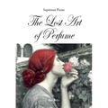The Lost Art of Perfume - Paperback