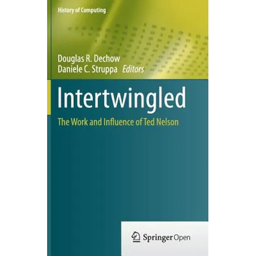 Intertwingled: The Work and Influence of Ted Nelson - Hardcover