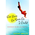 Got Here as Soon as I Could: Discovering the Way Life Should Be - Hardcover