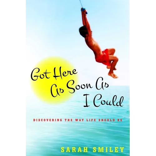 Got Here as Soon as I Could: Discovering the Way Life Should Be - Hardcover