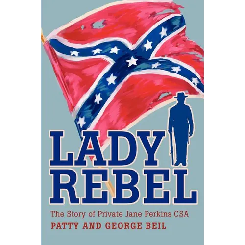 Lady Rebel: The Story of Private Jane Perkins CSA