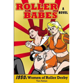 Roller Babes: 1950's Women of the Roller Derby - Paperback