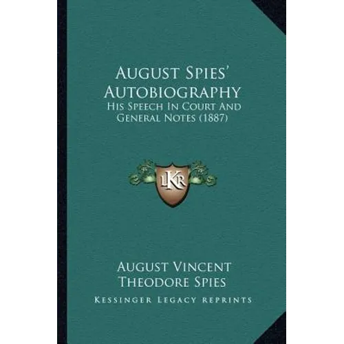 August Spies' Autobiography: His Speech In Court And General Notes (1887)