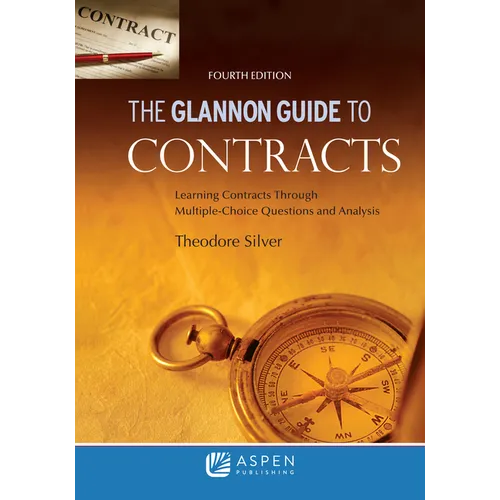 Glannon Guide to Contracts: Learning Contracts Through Multiple- Choice Questions and Analysis