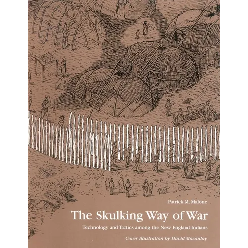 The Skulking Way of War: Technology and Tactics Among the New England Indians