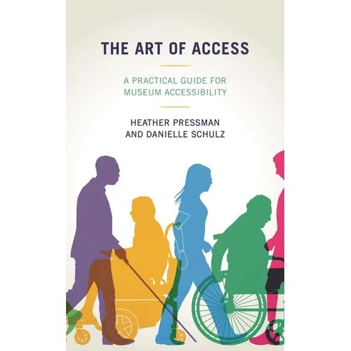 The Art of Access: A Practical Guide for Museum Accessibility - Paperback