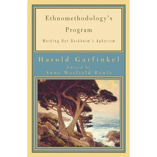 Ethnomethodology's Program: Working Out Durkheim's Aphorism - Paperback