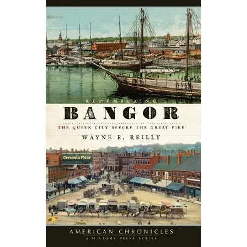 Remembering Bangor: The Queen City Before the Great Fire