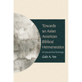 Towards an Asian American Biblical Hermeneutics: An Intersectional Anthology - Paperback