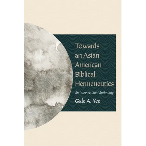 Towards an Asian American Biblical Hermeneutics: An Intersectional Anthology - Paperback