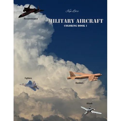 Military Aircraft Coloring Book 1: Attack, Bombers, Fighters, and Reconnaissance Aircraft - Paperback