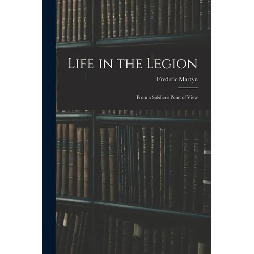 Life in the Legion: From a Soldier's Point of View