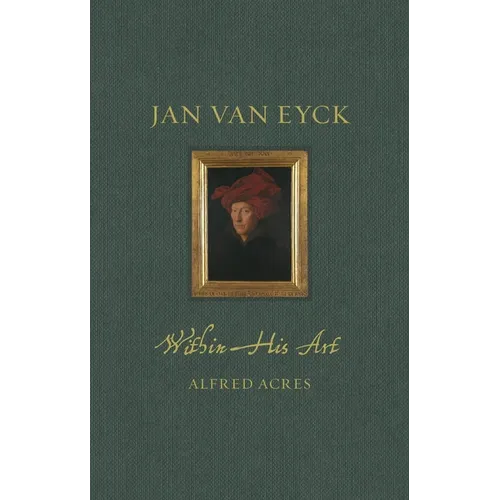 Jan Van Eyck Within His Art - Hardcover