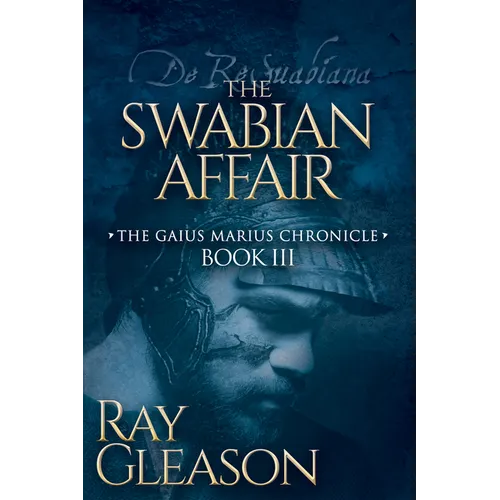 The Swabian Affair: Book III of the Gaius Marius Chronicle