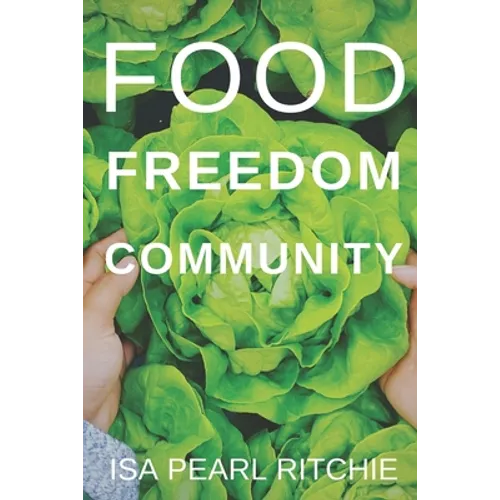 Food, Freedom, Community: How small local actions can solve complex global problems - Paperback