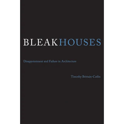 Bleak Houses: Disappointment and Failure in Architecture - Paperback