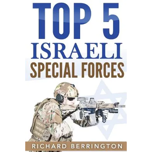 Top 5 Israeli Special Forces: Special Forces, Israel, Special Operations, Special Operator, Navy Seals, Delta Force, SAS
