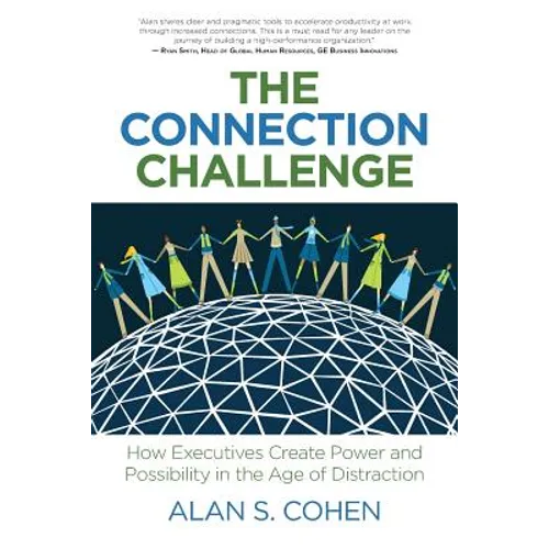 The Connection Challenge: How Executives Create Power and Possibility in the Age of Distraction - Paperback