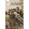 The Employment of Machine Guns 1918(Parts One [Tactical] & Two [Organisation and Direction of fire] - Paperback