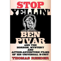 Stop Yellin' - Ben Pivar and the Horror, Mystery, and Action-Adventure Films of His Universal B Unit - Paperback