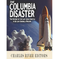 The Columbia Disaster: The History of the Last Space Shuttle to Be Lost During a Mission