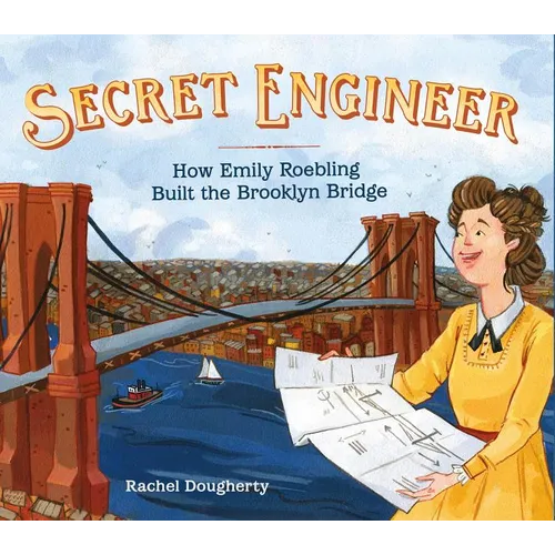 Secret Engineer: How Emily Roebling Built the Brooklyn Bridge - Hardcover