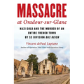 Massacre at Oradour-sur-Glane: Nazi Gold and the Murder of an Entire French Town by SS Division Das Reich