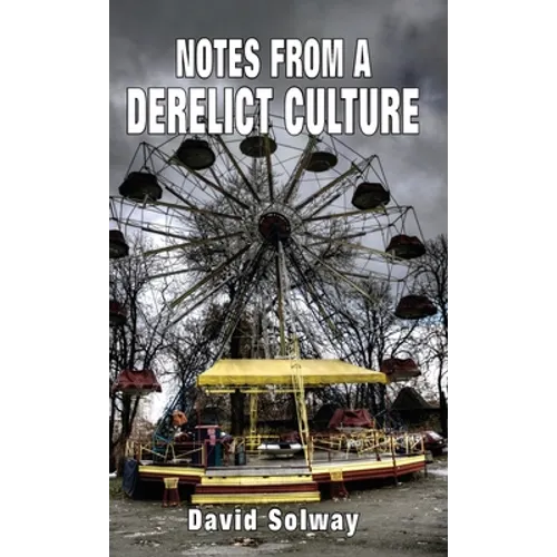 Notes from a Derelict Culture - Hardcover