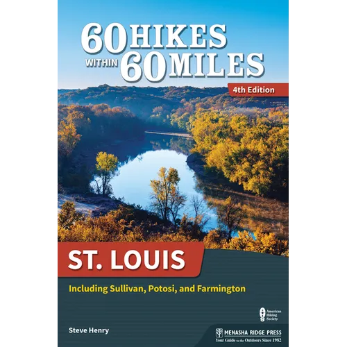 60 Hikes Within 60 Miles: St. Louis: Including Sullivan, Potosi, and Farmington