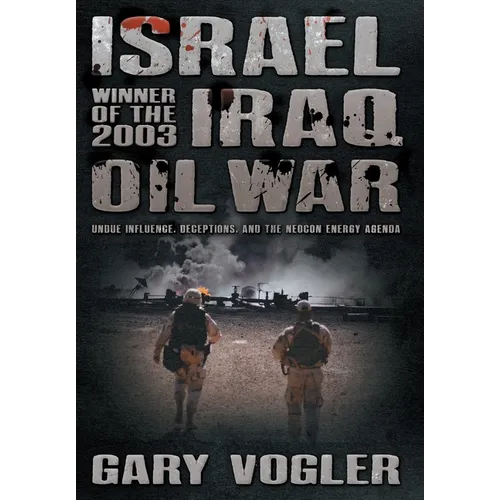 Israel, Winner of the 2003 Iraq Oil War: Undue Influence, Deceptions, and the Neocon Energy Agenda - Hardcover