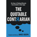 The Quotable Contrarian: The Power of Thinking Differently, Asking Questions, and Being Unconventional - Paperback